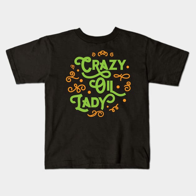 Crazy Oil Lady' Essential Oil Kids T-Shirt by ourwackyhome